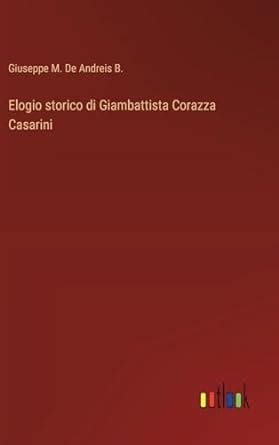 Buy Elogio storico di Giambattista Corazza Casarini Book Online at Low ...