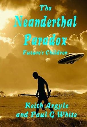 The Neanderthal Paradox - Future's Children eBook : Argyle, Keith, Paul ...