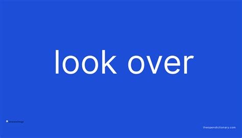 LOOK OVER | Phrasal Verb LOOK OVER Definition, Meaning and Example