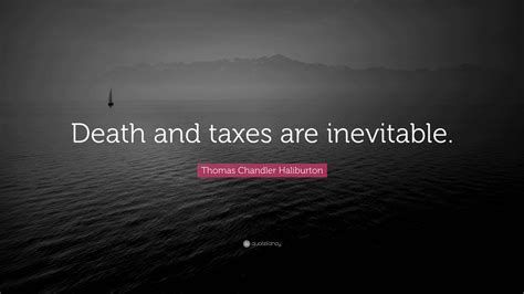 Thomas Chandler Haliburton Quote: “Death and taxes are inevitable.”