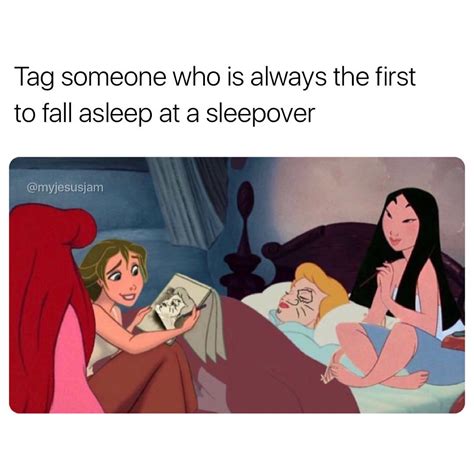 Tag someone who is always the first to fall asleep at a sleepover. - Funny