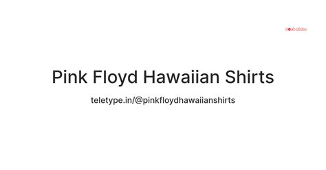 Pink Floyd Hawaiian Shirts — Teletype