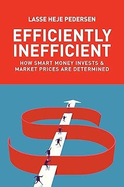 Efficiently Inefficient: How Smart Money Invests and Market Prices Are ...
