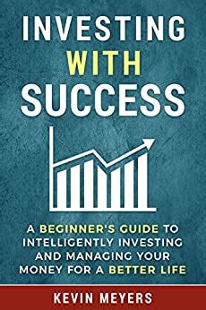 Investing with Success: A Beginner’s Guide to Intelligently Investing ...