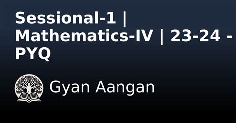 Sessional-1 | Mathematics-IV | 23-24 - PYQ - Gyan Aangan