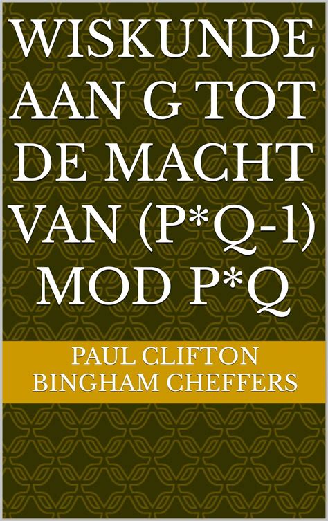 Wiskunde aan g tot de macht van (P*Q-1) mod P*Q (Dutch Edition) eBook ...
