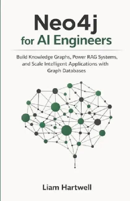 Neo4j for AI Engineers: Build Knowledge Graphs, Power RAG Systems, and ...
