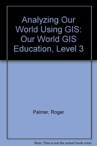 Buy Analyzing Our World Using Gis: Our World Gis Education, Level 3 ...