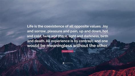 Deepak Chopra Quote: “Life is the coexistence of all opposite values ...