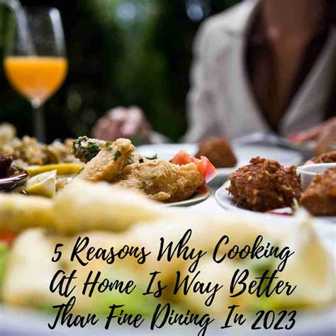 5 Reasons Why Cooking At Home Is Way Better Than Fine Dining In 2023