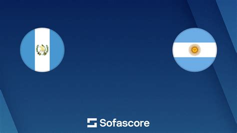 Guatemala vs Argentina live score, H2H and lineups | Sofascore