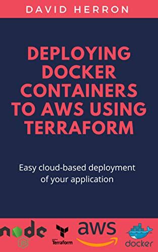 Deploying Docker Containers to AWS using Terraform eBook: Herron, David ...