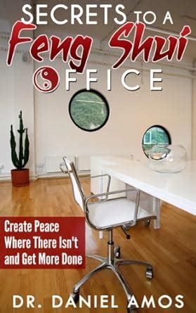 Feng Shui: Feng Shui Office Secrets Revealed! Create Peace Where There ...