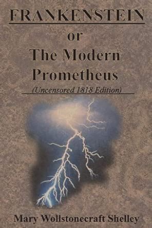 Buy FRANKENSTEIN or The Modern Prometheus (Uncensored 1818 Edition ...