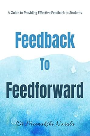 Feedback to Feedforward : A Guide to Providing Effective Feedback to ...