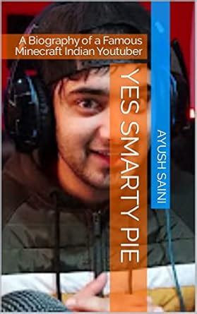 Yes Smarty Pie: A Biography of a Famous Minecraft Indian Youtuber eBook ...