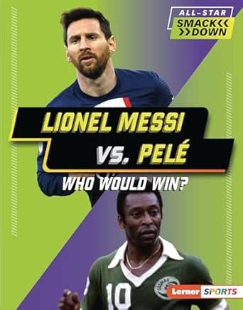 Lionel Messi vs. Pelé: Who Would Win? (All-Star Smackdown (Lerner ...