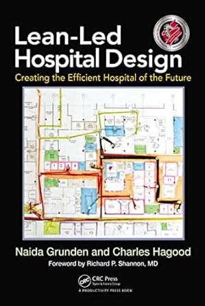 Lean-Led Hospital Design: Creating the Efficient Hospital of the Future ...