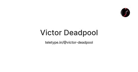 Victor Deadpool — Teletype