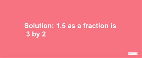 What is 1.5 as a Fraction Calculator