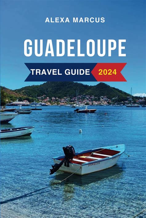 Buy Guadeloupe Travel Guide 2024: The Updated Guide to the Must-See ...