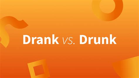 Drank vs. Drunk: What Is the Past Tense of Drink?