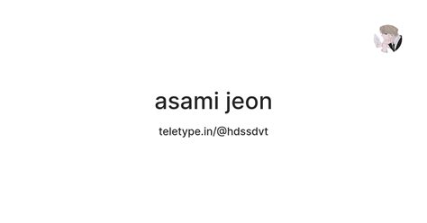 asami jeon — Teletype