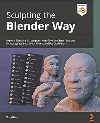 Sculpting the Blender Way: Explore Blender's 3D sculpting workflows and ...