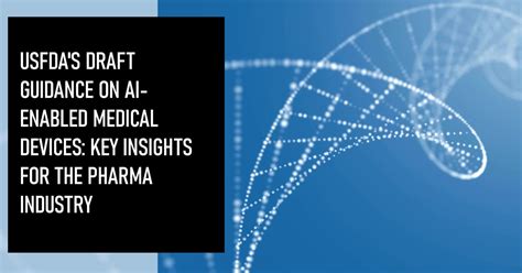 Navigating the FDA's Draft Guidance on AI-Enabled Medical Devices: Key ...