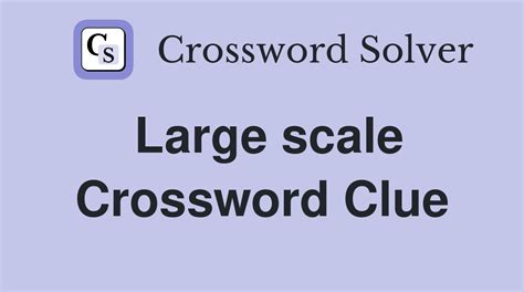 Large scale - Crossword Clue Answers - Crossword Solver