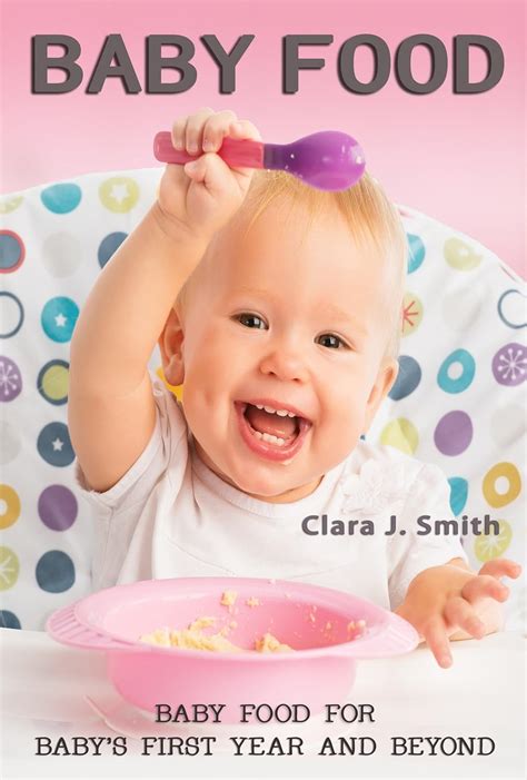 Baby Food for Baby’s First Year and Beyond: Getting to Know Your Baby ...