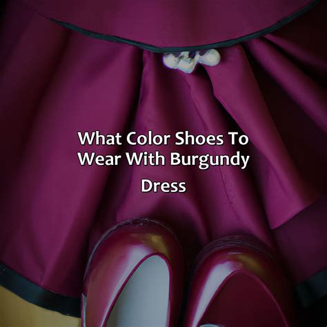 What Color Shoes Should I Wear With A Burgundy Dress at Don Pursel blog