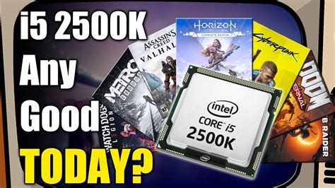Is The Intel Core i5 2500K Still Good Enough For PC Games Today?