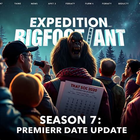 Expedition Bigfoot Season 7 Premiere Date Update : MysteryLores