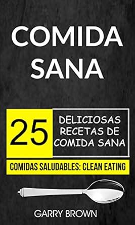 Comida sana: 25 deliciosas recetas de comida sana (Comidas Saludables ...