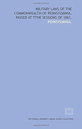 Military laws of the commonwealth of Pennsylvania, passed at tthe ...