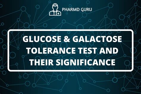 9. GLUCOSE AND GALACTOSE TOLERANCE TEST AND THEIR SIGNIFICANCE - PHARMD GURU