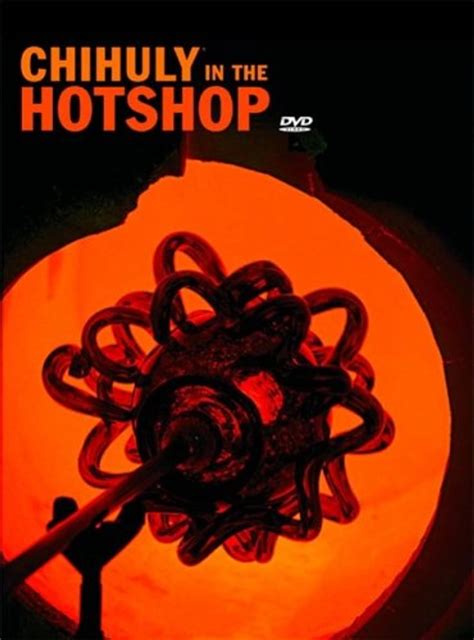 Chihuly in the Hotshop book by Dale Chihuly. 9781576841075