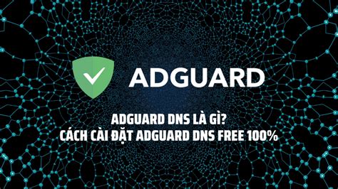 GitHub - dieenx/AdGuard-DNS: Cách cài đặt AdGuard DNS free 100%