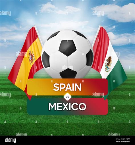 Spain vs Mexico national teams soccer football match competition ...