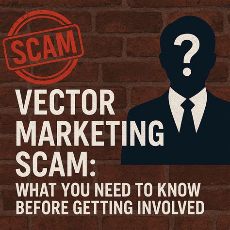 Vector Marketing Scam: What You Need to Know Before Getting Involved in 2025 ...