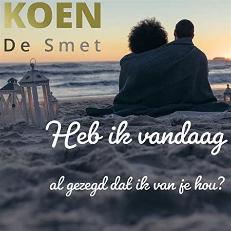 Heb Ik Vandaag Al Gezegd Dat Ik Van Je Hou by Koen De Smet on Prime Music