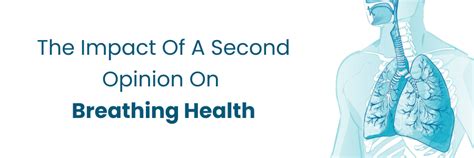 Learn The Impact of Second Opinion on Breathing Health