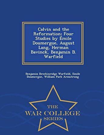 Calvin and the Reformation: Four Studies by Emile Doumergue, August ...