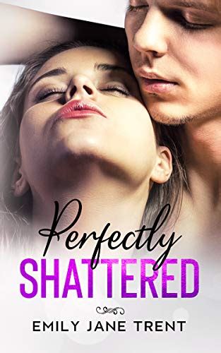 Perfectly Shattered (Sexy & Dangerous Book 1) eBook : Trent, Emily Jane ...