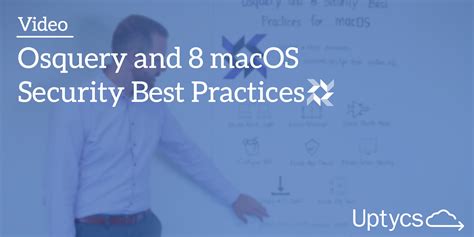 [Video] Osquery and 8 macOS Security Best Practices