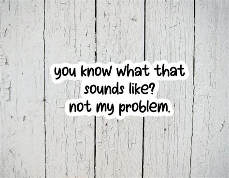 Image result for Not My Problem Funny