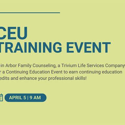 CEU Training Event by Arbor Family Counseling, Trivium’s Center of ...