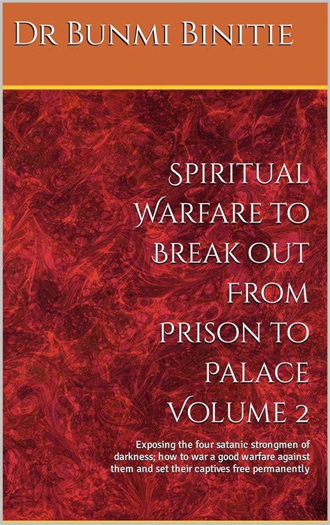 Spiritual Warfare to Break out From Prison to Palace Volume 2: Exposing ...