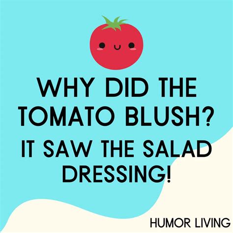 Why did the tomato blush? It saw the salad dressing! - Humor Living